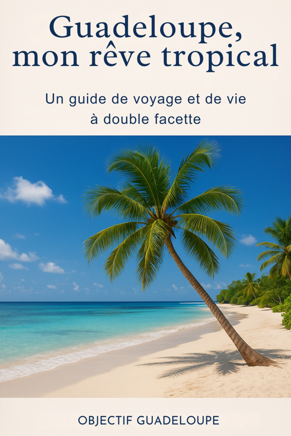 Couverture du livre Guadeloupe, mon rêve tropical